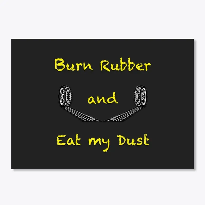 Burn Rubber and Eat My Dust Collection